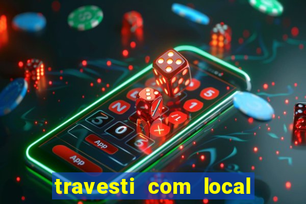 travesti com local em salvador