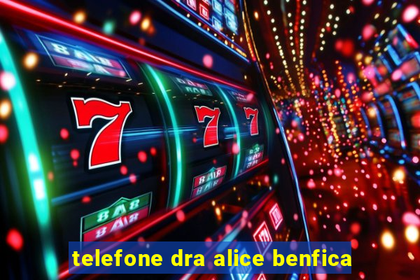 telefone dra alice benfica