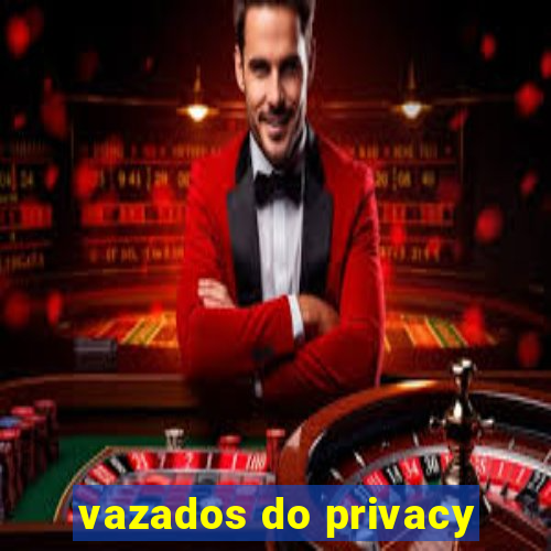 vazados do privacy