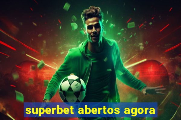 superbet abertos agora