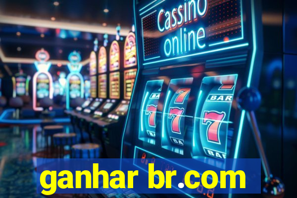 ganhar br.com