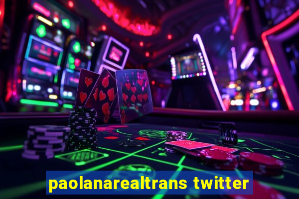 paolanarealtrans twitter