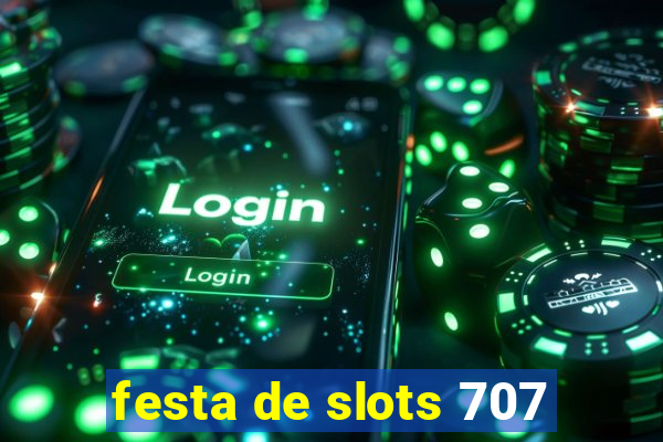 festa de slots 707