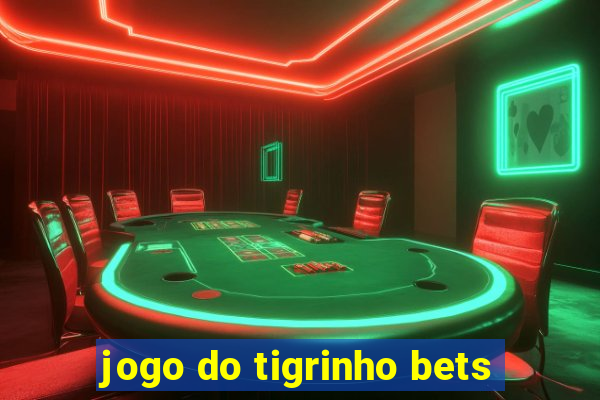 jogo do tigrinho bets