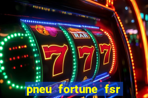 pneu fortune fsr 303 é bom