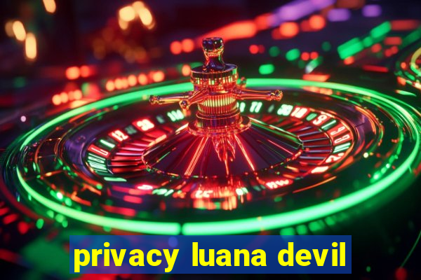 privacy luana devil