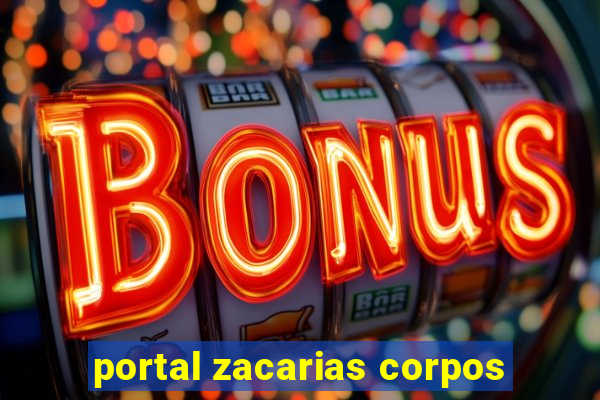 portal zacarias corpos