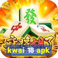 kwai 18 apk