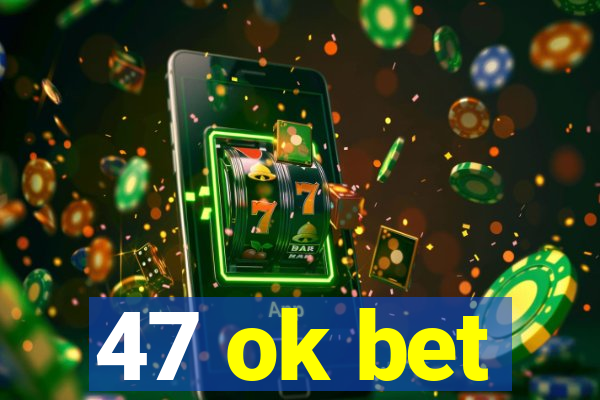 47 ok bet