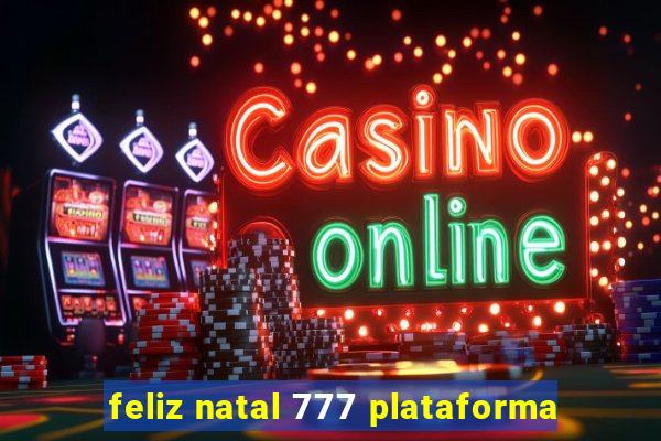 feliz natal 777 plataforma