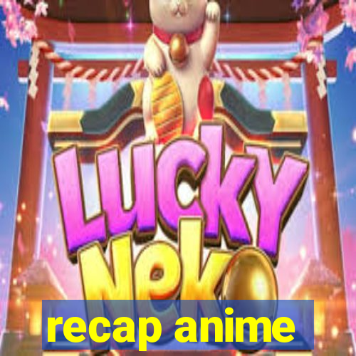 recap anime