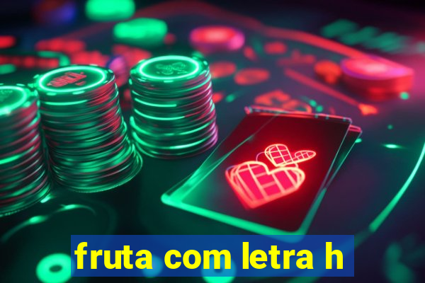 fruta com letra h