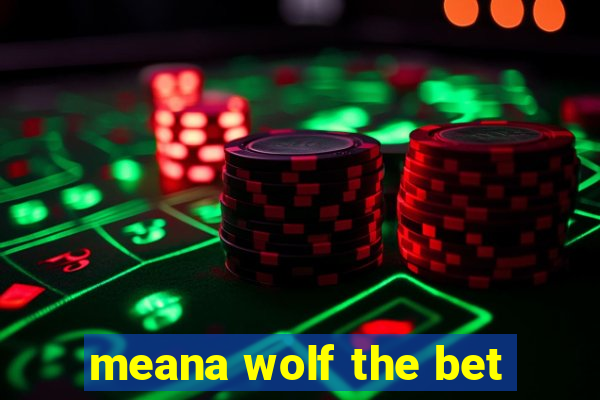 meana wolf the bet