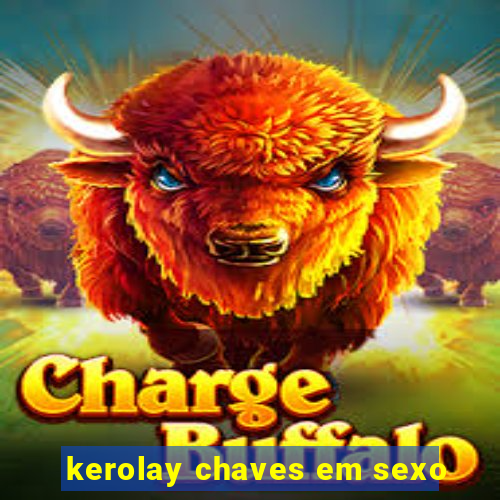 kerolay chaves em sexo