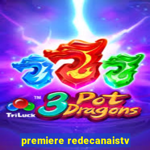 premiere redecanaistv