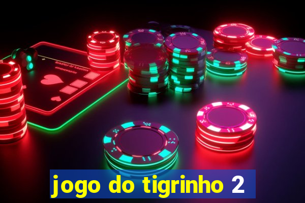 jogo do tigrinho 2