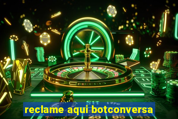 reclame aqui botconversa