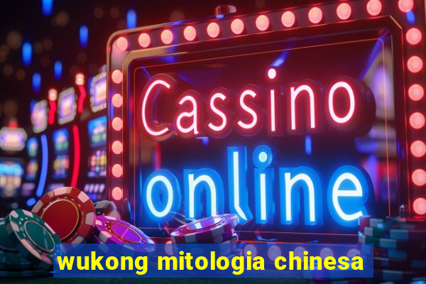 wukong mitologia chinesa