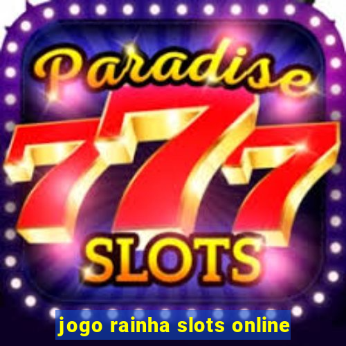 jogo rainha slots online