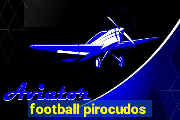 football pirocudos