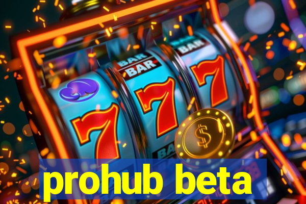 prohub beta