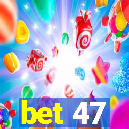 bet 47