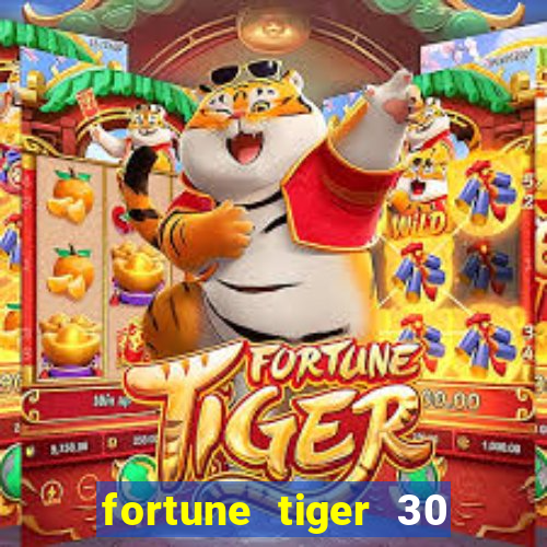 fortune tiger 30 reais grátis