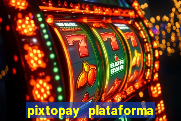 pixtopay plataforma de jogos