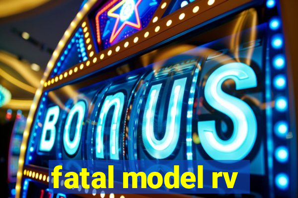 fatal model rv