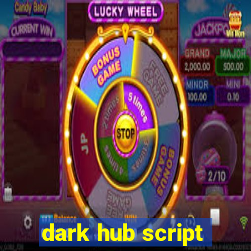 dark hub script