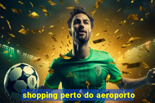 shopping perto do aeroporto