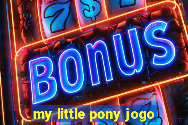 my little pony jogo