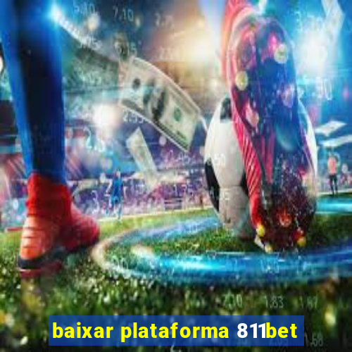 baixar plataforma 811bet