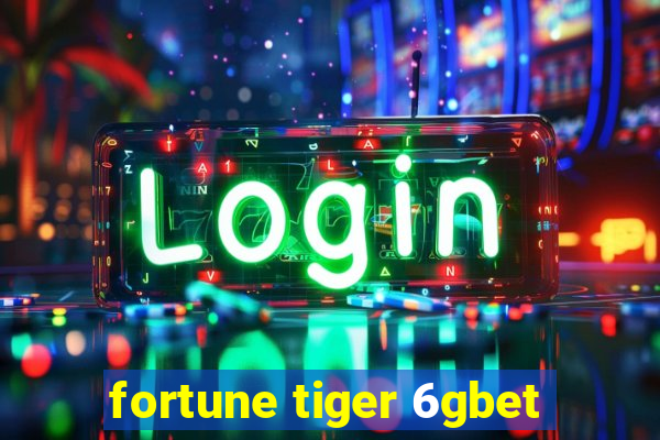 fortune tiger 6gbet