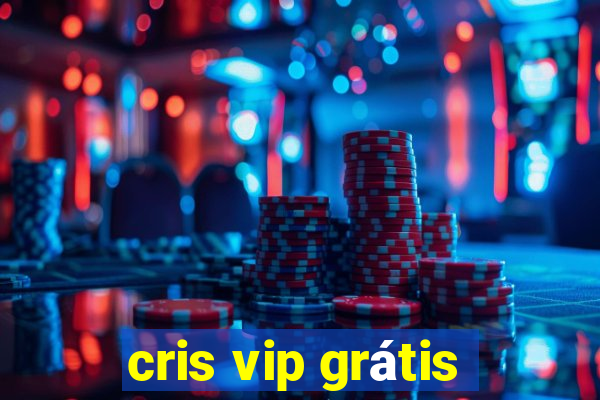 cris vip grátis