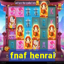 fnaf henrai