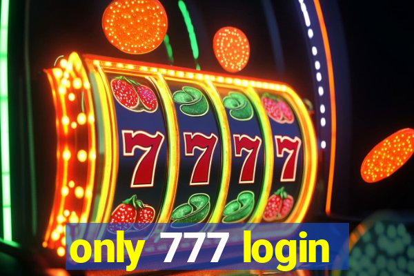 only 777 login