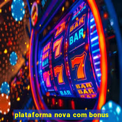 plataforma nova com bonus