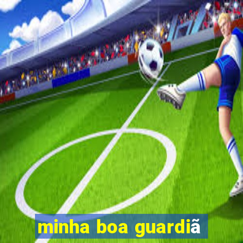 minha boa guardiã