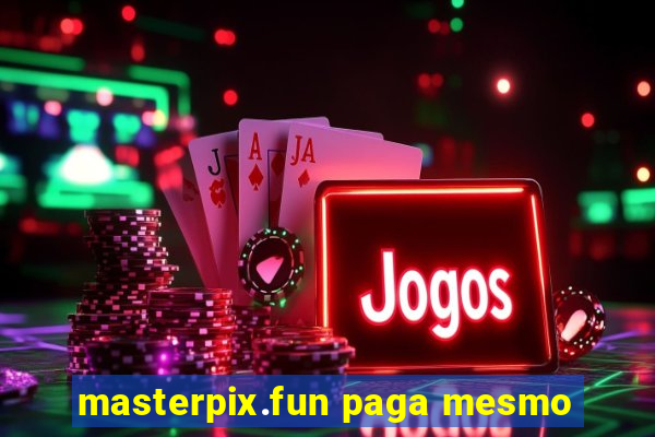 masterpix.fun paga mesmo