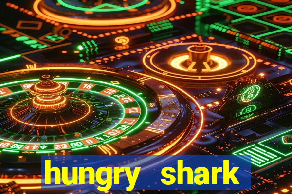 hungry shark evolution dinheiro infinito 2024