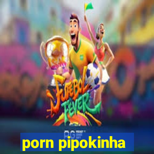 porn pipokinha