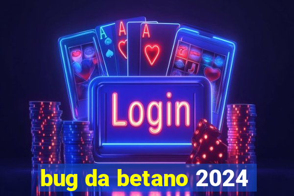 bug da betano 2024