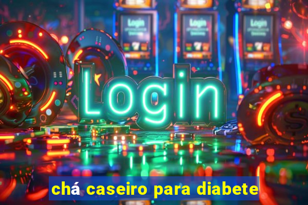 chá caseiro para diabete