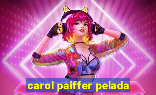 carol paiffer pelada