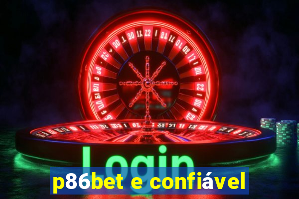 p86bet e confiável