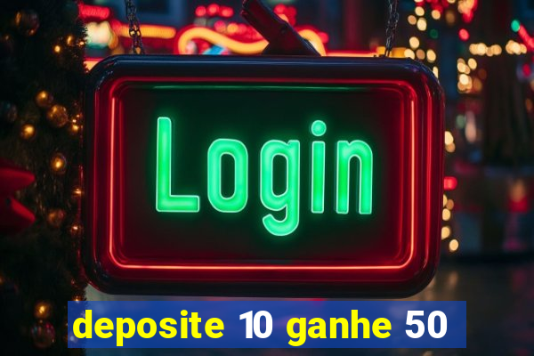 deposite 10 ganhe 50