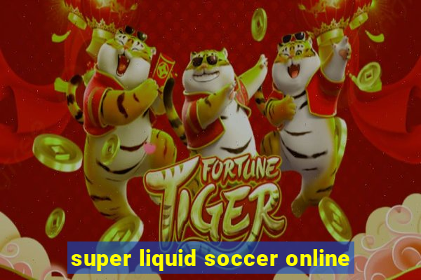 super liquid soccer online