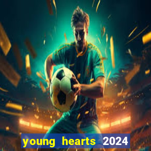 young hearts 2024 assistir online grátis