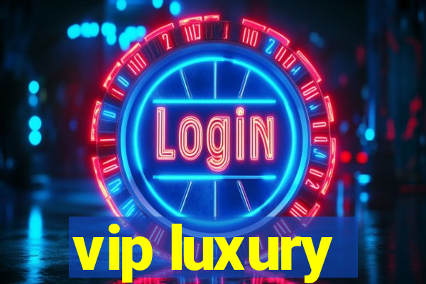 vip luxury